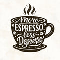 More Espresso. Less Depresso.
